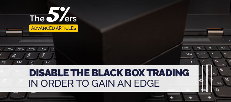 Disable The Black Box Trading in order to Gain an Edge
