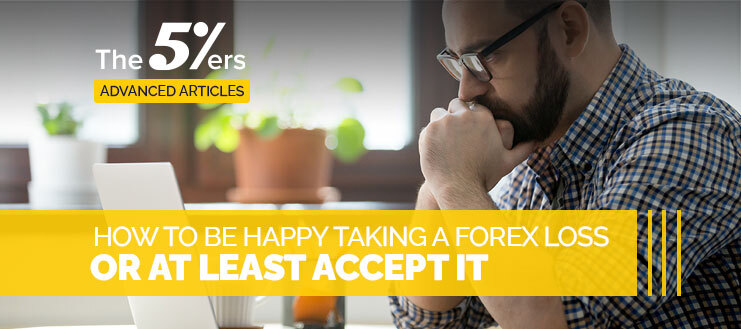 How to Be Happy Taking a Forex Loss or at Least Accept it