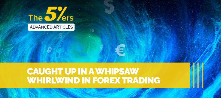 Caught up in a Whipsaw Whirlwind in Forex Trading
