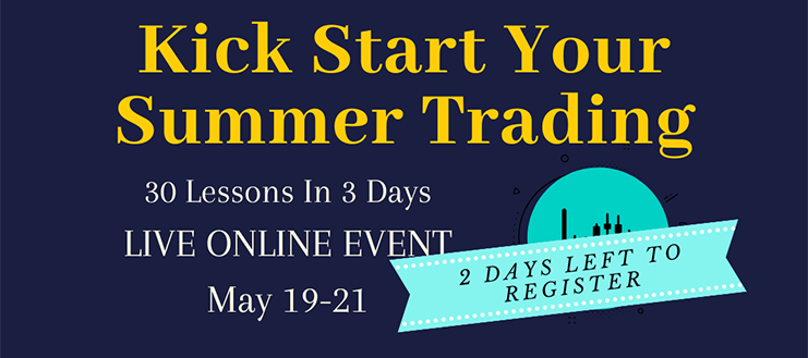 Kick Start Your Summer Trading: 30 Lessons In 3 Days LIVE ONLINE EVENT May 19-21