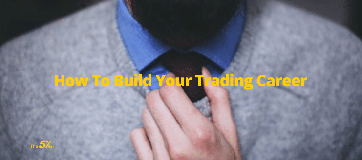 How to Build Your Trading Career from Inexperience to Mastery