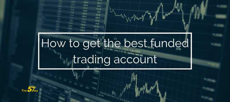 How to Get The Best Funded Trading Accounts