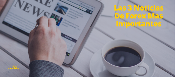 Las 3 Noticias De Forex Mas Importantes