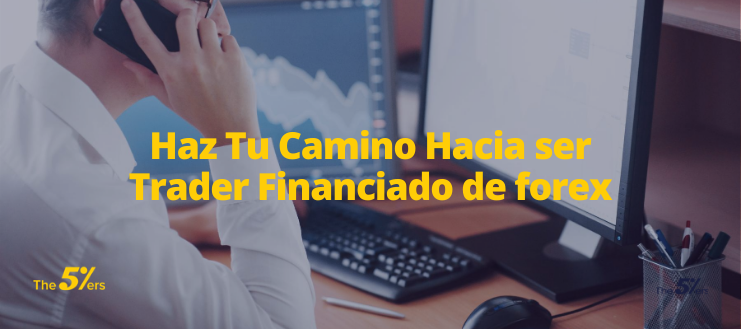 Haz Tu Camino Hacia ser Trader Financiado de forex