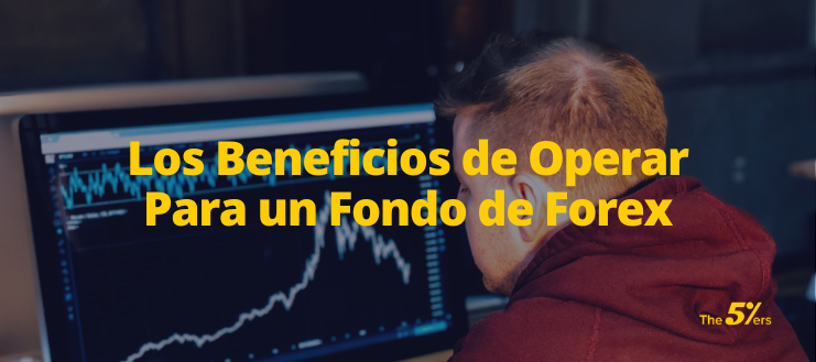 Los Beneficios de Operar Para un Fondo de Forex
