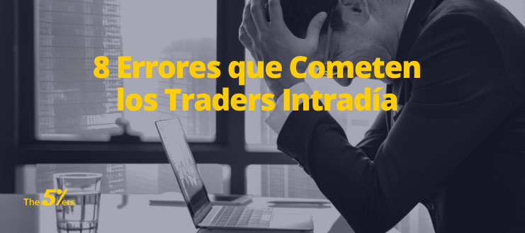 8 Errores que Cometen los Traders Intradía