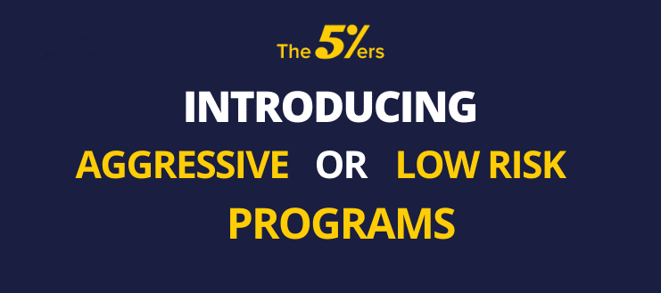 The5ers New Programs are Here! Introducing Aggressive or low Risk Programs