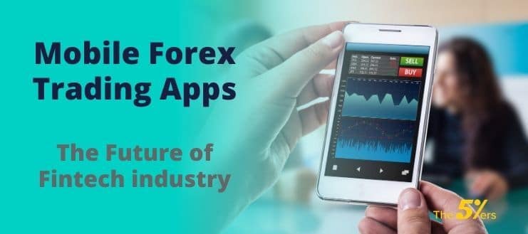 Mobile Forex Trading Apps – The Future Of Fintech Industry