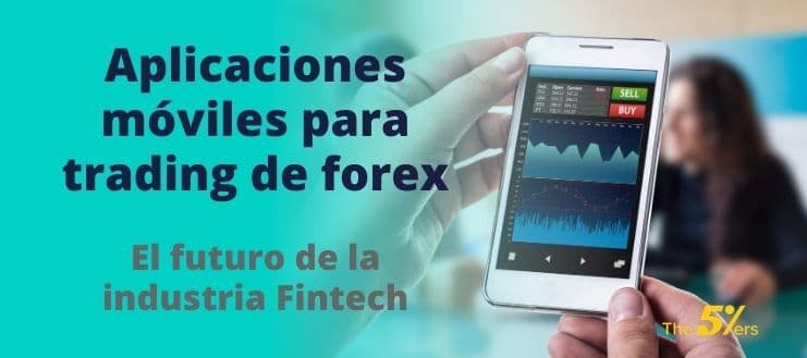 Aplicaciones móviles para trading de forex. El futuro de la industria Fintech