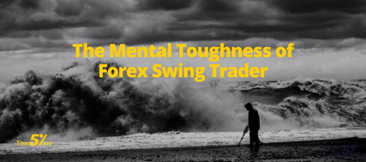 The Mental Toughness of Forex Swing Trader