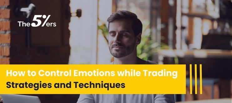 How to Control Emotions while Trading - Strategies and Techniques to Help You Gain Control