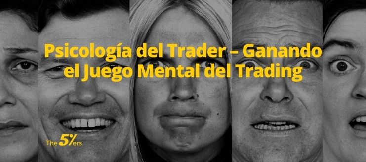 Psicología del Trader – Ganando el Juego Mental del Trading