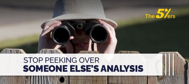 Stop Peeking Over Someone Else’s Trading Analysis