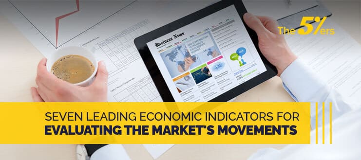 7 Leading Economic Indicators For Evaluating the Market’s Movements