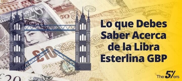 Lo que Debes Saber Acerca de la Libra Esterlina GBP para el 2022