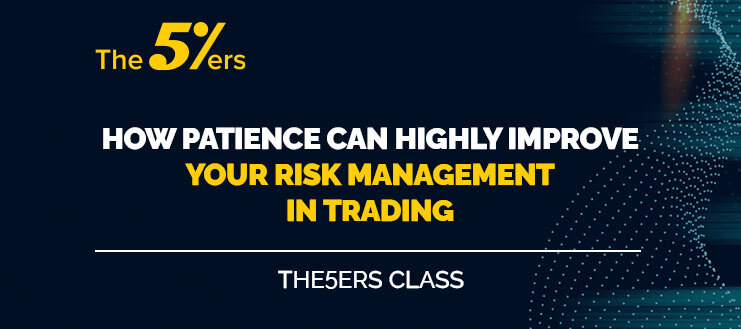 How Patience Can Highly Improve Your Risk Management in Forex Trading