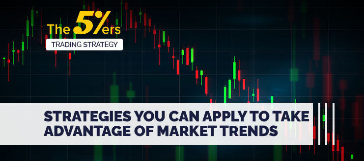 Strategies You Can Apply to Take Advantage of Market Trends
