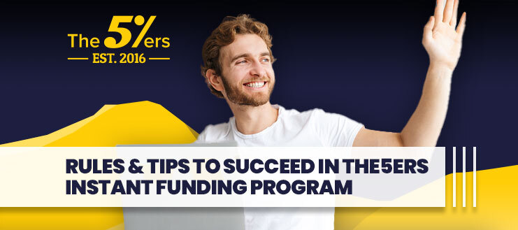 Rules & Tips to Succeed in The5ers Instant Funding Program