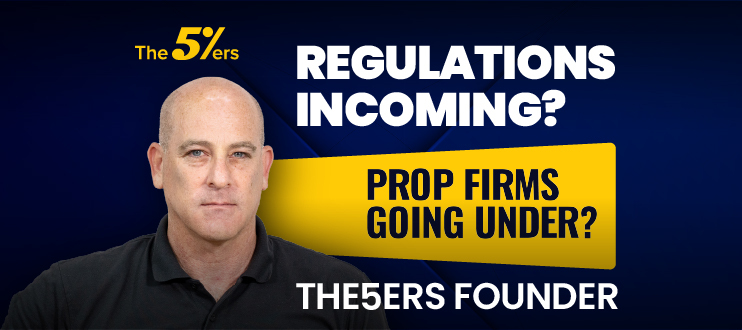 The5ers Founder Addresses Prop Firm Regulations & The Situation