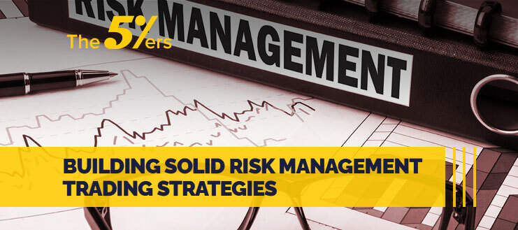 Building Solid Risk Management Strategies for Trading Forex