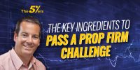 The Key Ingredients To Pass A Prop Firm Challenge