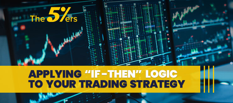 Applying “If-Then” Logic to Your Trading Strategy