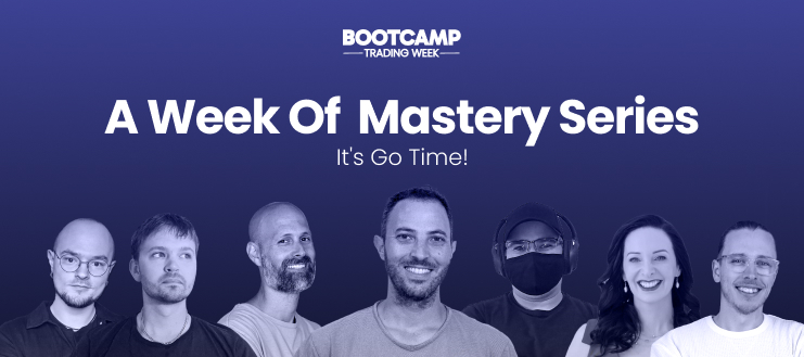 A Week of Mastery Series – Bootcamp Trading Week
