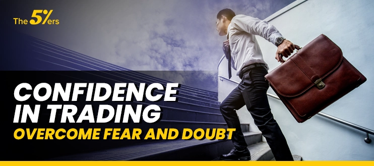 Confidence in Trading: Overcome Fear and Doubt