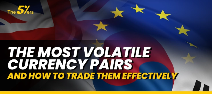 The Most Volatile Currency Pairs and How to Trade Them Effectively