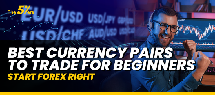 Best Currency Pairs to Trade for Beginners: Start Forex Right